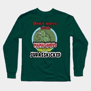 Don't mess with mamasaurus Long Sleeve T-Shirt